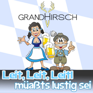 Grandhirsch - Leit, Leit, Leitl müaßts lustig sei